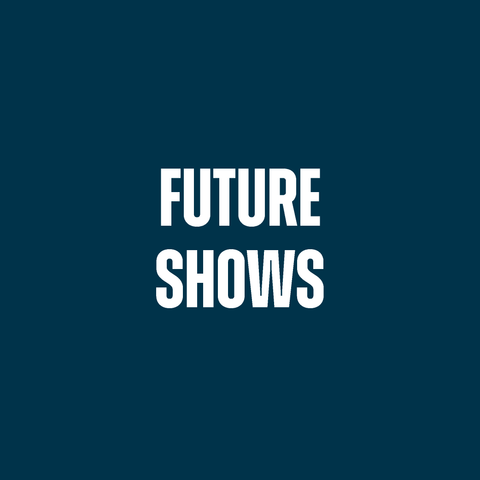 Future Shows and Events