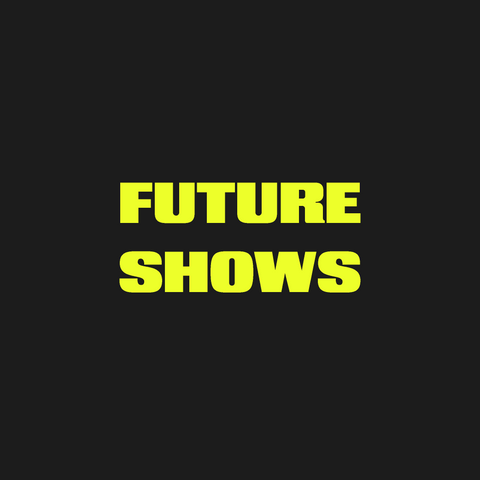 Future Shows and Events
